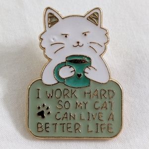 I Work Hard So My Cat Can Live A Better Life Enamel Pin, Brooch, New